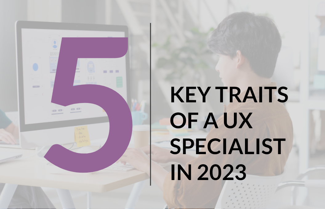 5 Key Traits of a UX Specialist in 2023
